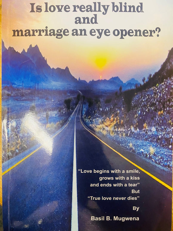 Is love really blind and marriage an eye opener? by Basil B Mugwena