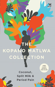 The Kopano Matlwa Collection (Coconut, Split Milk & Period Pain.