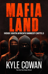 Mafia Land: Inside South Africa's Darkest Cartels by Kyle Cowan