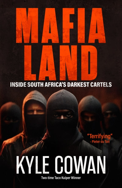 Mafia Land: Inside South Africa's Darkest Cartels by Kyle Cowan