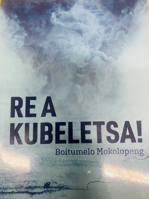 Re A kubuletsa! by Boitumelo Mokolopeng