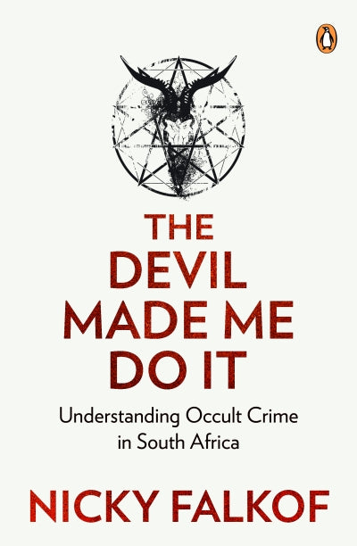 The Devil Made Me Do It: Understanding Occult Crime in South Africa by Nicky Falkof