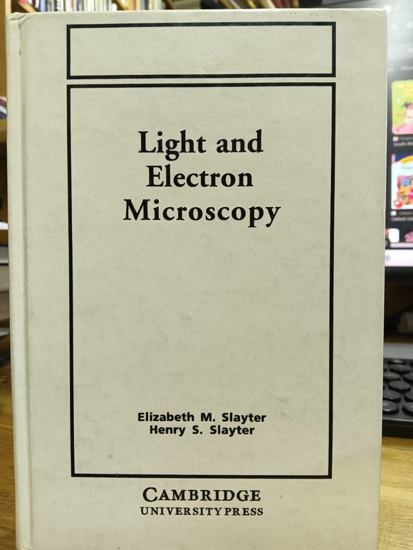 Light and Electron Microscopy by Elizabeth M. Slayter, Henry S. Slayter