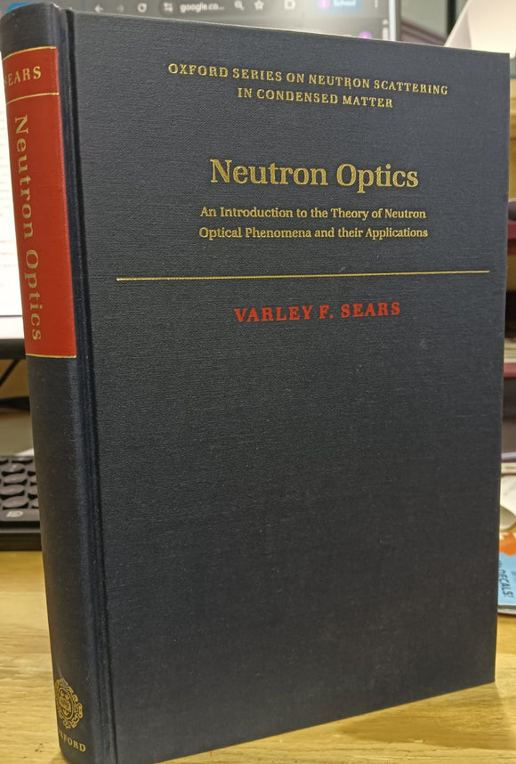 Neutron Optics: An Introduction to the Theory of Neutron Optical Phenomena and their Applications (Oxford Series on Neutron Scattering in Condensed Matter) by Varley F. Sears