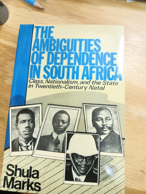 The Ambiguities of Dependence in South Africa: Class, Nationalism, and the State in 20th Century Natal