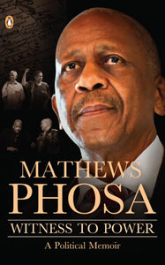 Witness to Power: A Political Memoir by Mathews Phosa