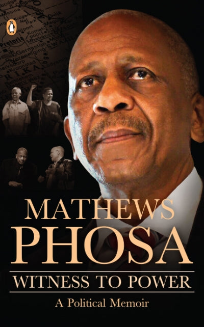 Witness to Power: A Political Memoir by Mathews Phosa