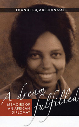 A Dream Fulfilled: Memoirs of an African Diplomat by Thandi Lujabe-Rankoe