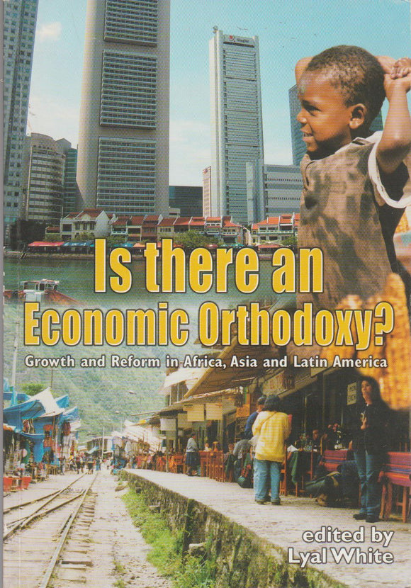 Is There an Economic Orthodoxy?: Growth and Reform in Africa, Asia and Latin America by Lyal White