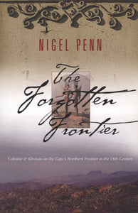 The Forgotten Frontier - Colonist and Khoisan on the Cape's Northern Frontier in the 18th century by Nigel Penn