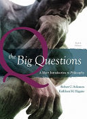 The Big Questions: A Short Introduction to Philosophy by Robert C. Solomon, Kathleen M. Higgins