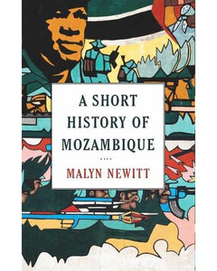 A Short History Of Mozambique by Malyn Newitt