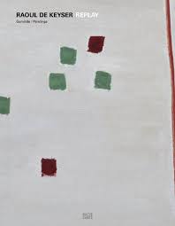 Raoul de Keyser: Replay: Paintings 1964-2008 by Christoph Schreier (Author), Larry Rinder (Author), & 2 more