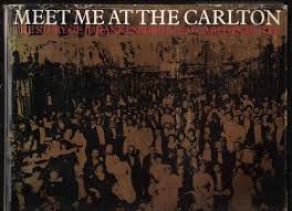 Meet me at the Carlton - The story of Johannesburg`s old Carlton Hotel
