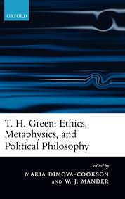 T. H. Green: Ethics, Metaphysics, and Political Philosophy by Maria Dimova-Cookson