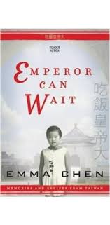 Emperor Can Wait: Memories and Recipes from Taiwan by Emma Chen
