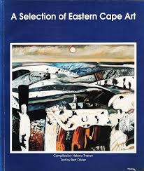 A selection of Eastern Cape Art Compiled by Helena Theron Text by Bert Oliver