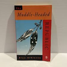 The Muddle-Headed Republic by Alan Atkinson (Author)