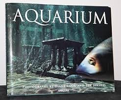 Aquarium by Diane Cook (Photographer), Len Jenshel (Photographer), Todd Newberry (Contributor), Lawerence Weschler (Contributor)