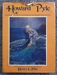 Howard Pyle: Writer, Illustrator, Founder of the Brandywine School by Henry C. Pitz