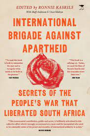 International Brigade Against Apartheid : Secrets of the War that Liberated South Africa by Ronnie Kasrils