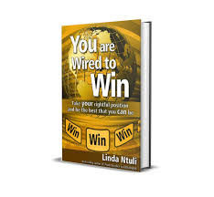 You are Wired to Win: You Take Your Rightful Position and be the Best that You Can be by Linda Ntuli