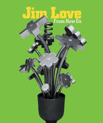 Jim Love: From Now On by Dominique de Menil, Don Quaintance, Lynn M. Herbert, Paula Webb