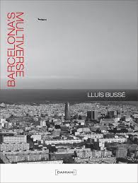 Lluis Bussé: Barcelona's Multiverse by Lluis Bussé