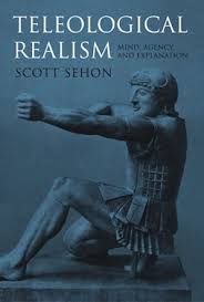 Teleological Realism: Mind, Agency, and Explanation by Scott Sehon