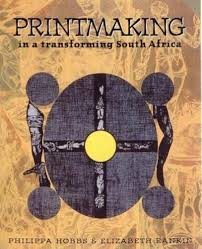 Printmaking in a Transforming South Africa by Philippa Hobbs  Elizabeth Rankin