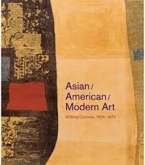 Asian/American/Modern Art: Shifting Currents, 1900–1970 by Daniel Cornell (Editor), Mark Dean Johnson (Editor), & 4 more