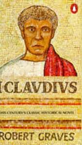 I, Claudius;from the Autobiography of Tiberius Claudius Emperor of the Romans, Born 10 B.C. Murdered And Deified a.D. 54 BY Robert Graves