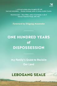 One Hundred Years of Dispossession: My family’s quest to reclaim our land by Lebogang Seale