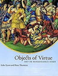 Objects of Virtue : Art in Renaissance Italy by Luke Syson, Dora Thornton