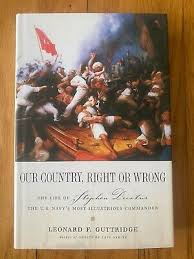 Books About Stephen Decatur Our Country, Right or Wrong: The Life of Stephen Decatur, the U.S. Nav ...