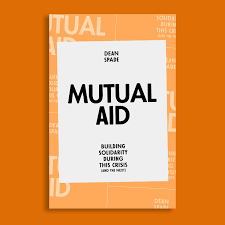 Mutual Aid: Building Solidarity During This Crisis by Dean Spade