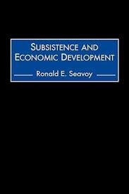 Subsistence and Economic Development by Ronald E. Seavoy