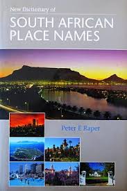 New Dictionary of South African Place Names by P. E. Raper