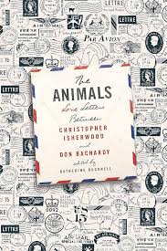 The Animals: Love Letters Between Christopher Isherwood and Don Bachardy by Christopher Isherwood, Don Bachardy, Katherine Bucknell