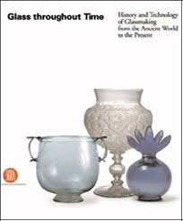 Glass Throughout Time: History and Technique of Glassmaking from the Ancient World to the Present by Rosa Barovier Mentasti