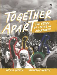 Together Apart: The Story of Living in Apartheid by Athambile Masola , Xolisa Guzula