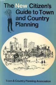 The New Citizen's Guide to Town and Country Planning by