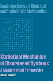 Statistical Mechanics of Disordered Systems: A Mathematical Perspective (Cambridge Series in Statistical and Probabilistic Mathematics, Series Number 18)  by Anton Bovier