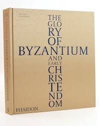 The Glory of Byzantium and Early Christendom by Antony Eastmond (Author)