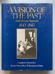 Vision of the Past: South Africa in Photographs by Mona de Beer, Brian Johnson Barker