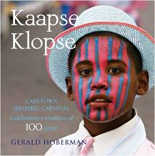 Kaapse Klopse - Cape Town Minstrel Carnival, Celebrating a Tradition of More Than 100 Years by Gerald Hoberman