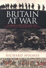 Britain at War: Famous British Battles From Hastings to Normandy, 1066-1944 by Richard Holmes (Author)