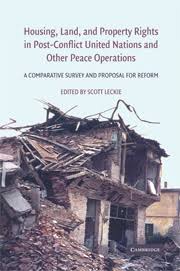 Housing, Land, and Property Rights in Post-Conflict United Nations and Other Peace Operations: A Comparative Survey and Proposal for Reform by  Scott Leckie