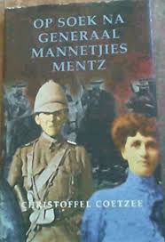 Op Soek Na Generaal Mannetjies Mentz – Christoffel Coetzee