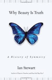 Why Beauty Is Truth: The History of Symmetry  by by Ian Stewart